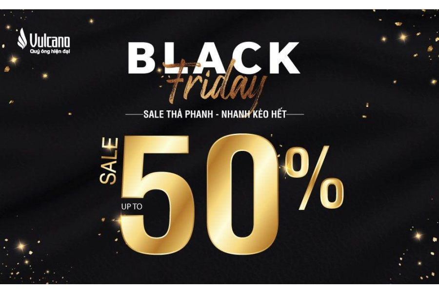 [Gia Đình Và Xã Hội] Đại Tiệc Black Friday - Vulcano Giảm Shock Lên Đến 50%