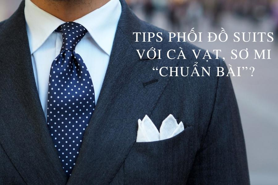 Tips Phối Đồ Suits Với Cà Vạt, Sơ Mi “Chuẩn Bài”?