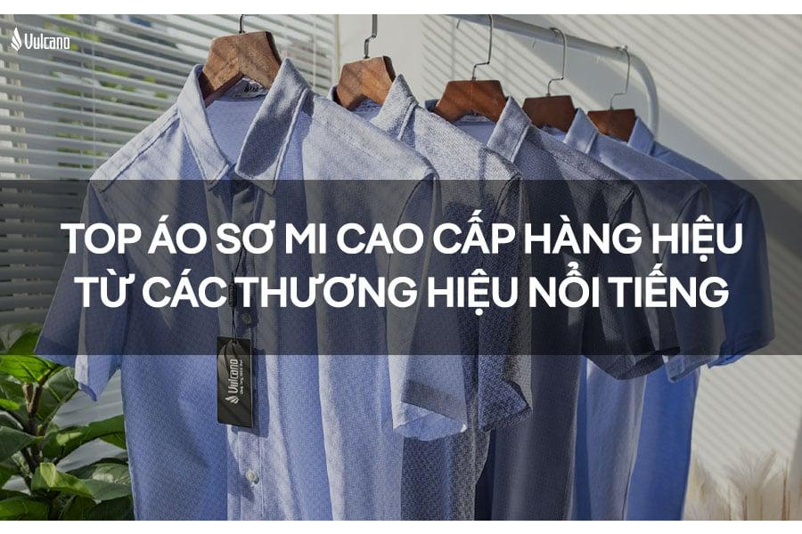 Top Áo Sơ Mi Cao Cấp Hàng Hiệu Dành Cho Phái Mạnh Đến Từ Các Thương Hiệu Nổi Tiếng